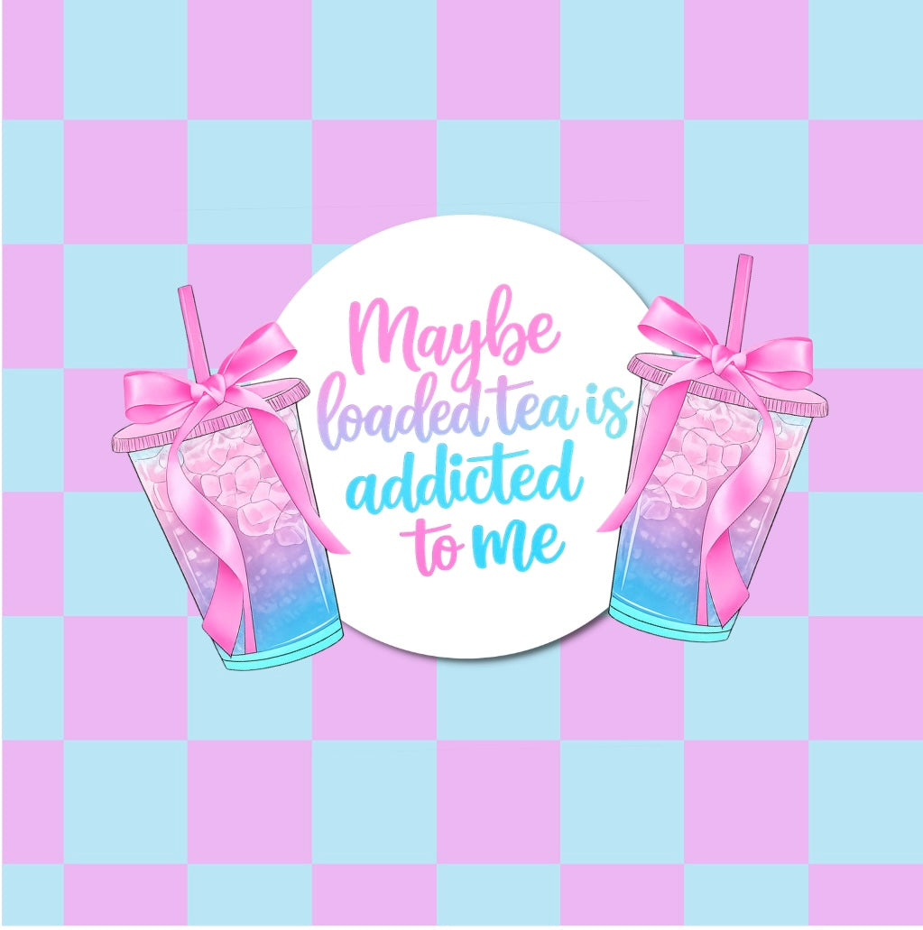 (MID JUNE PRE-ORDER)Maybe Loaded tea is addicted to me aqua and purple  (TALL ONLY)